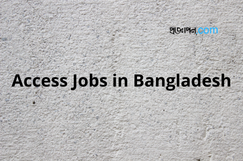 Access Jobs in Bangladesh