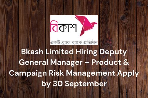 Bkash Limited Hiring Deputy General Manager – Product & Campaign Risk Management Apply by 30 September