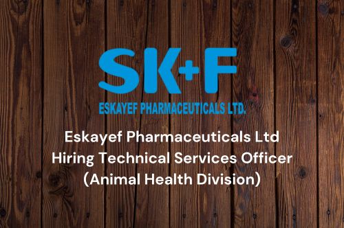 Eskayef Pharmaceuticals Ltd Hiring Technical Services Officer (Animal Health Division)