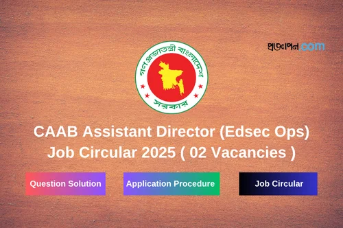 CAAB Assistant Director (Edsec Ops) Job Circular 2025 – 02 Vacancies – Apply by 29 June