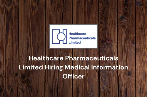 Healthcare Pharmaceuticals Limited Hiring Medical Information Officer